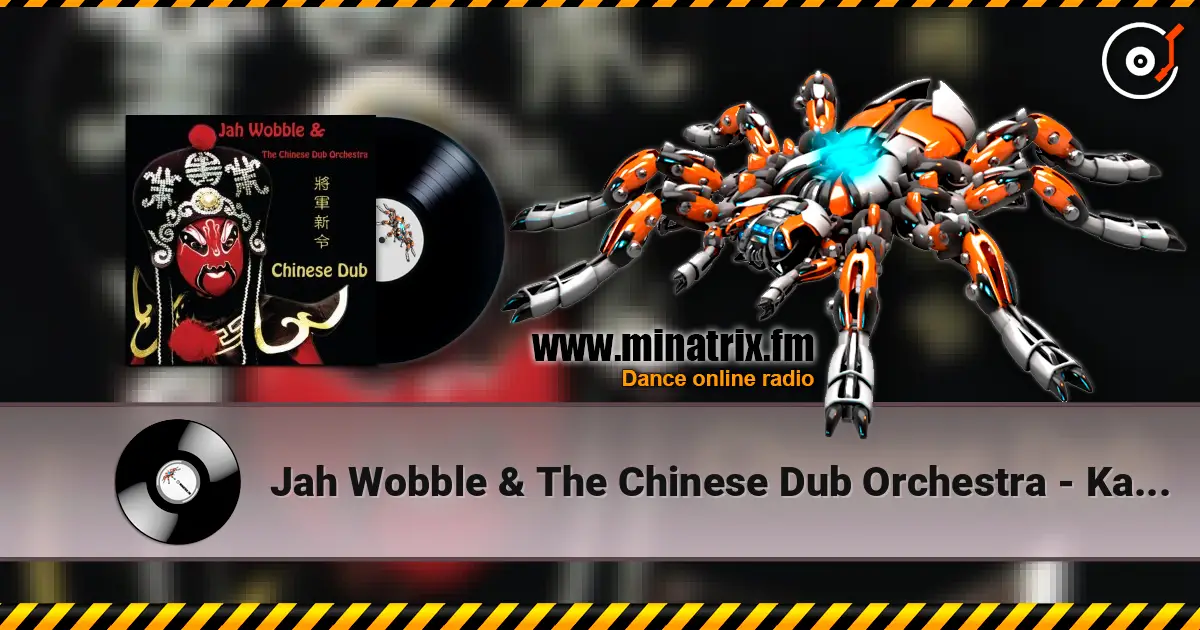Jah Wobble & The Chinese Dub Orchestra - Kang Ding Love Song listen online in high quality | Minatrix.FM