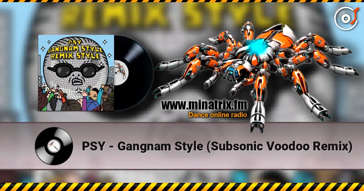 PSY - Gangnam Style (Subsonic Voodoo Remix) listen online in high quality | Minatrix.FM