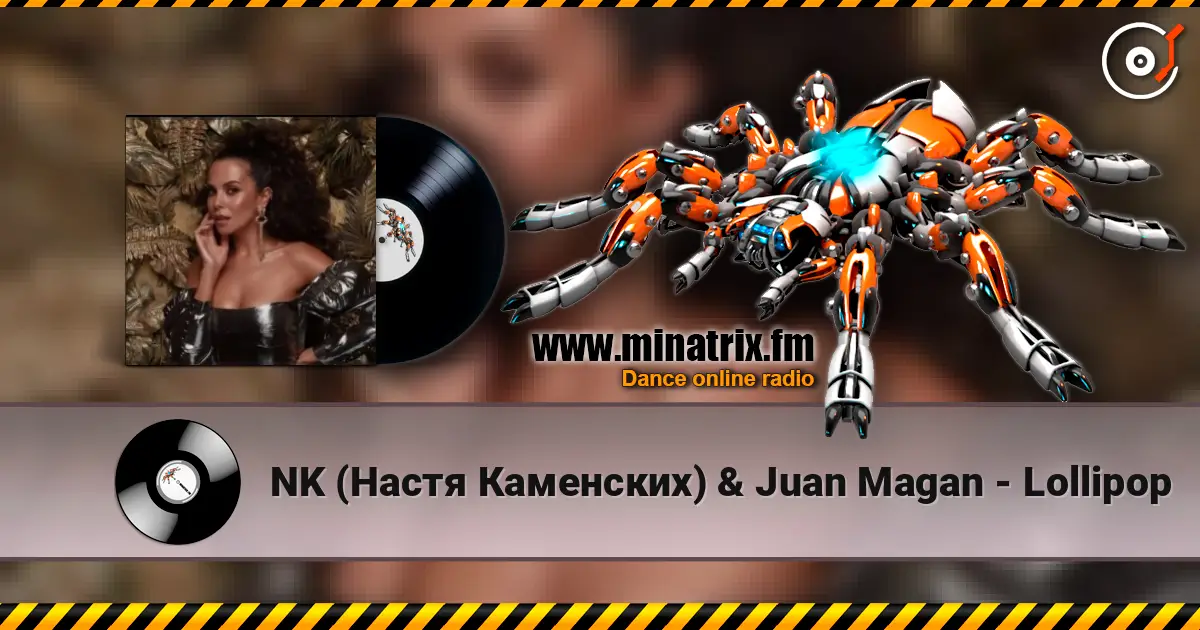 NK (Настя Каменских) & Juan Magan - Lollipop listen online in high quality | Minatrix.FM