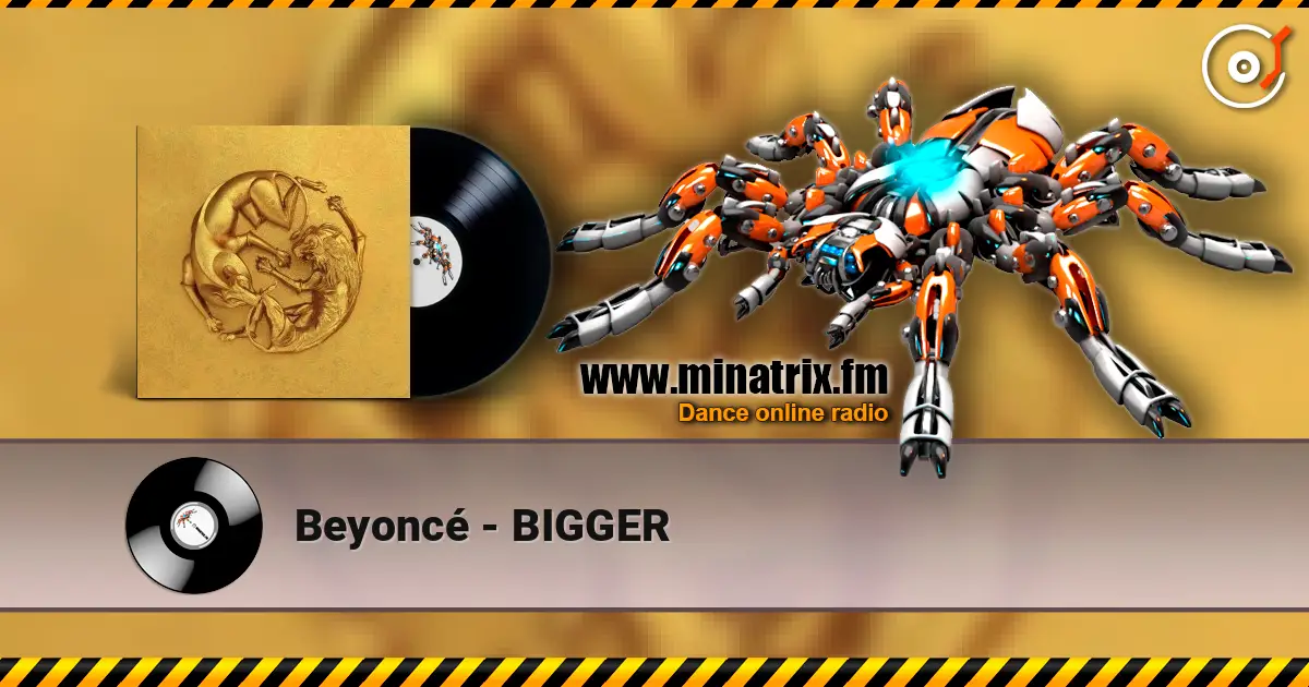 Beyoncé - BIGGER listen online in high quality | Minatrix.FM