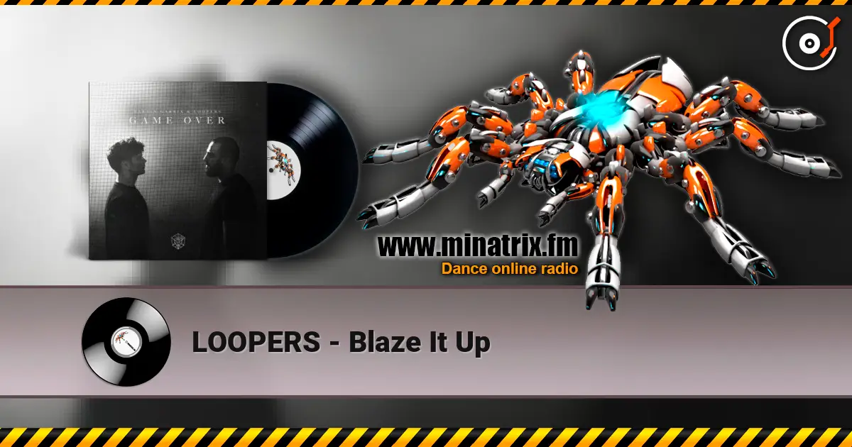 LOOPERS - Blaze It Up listen online in high quality | Minatrix.FM