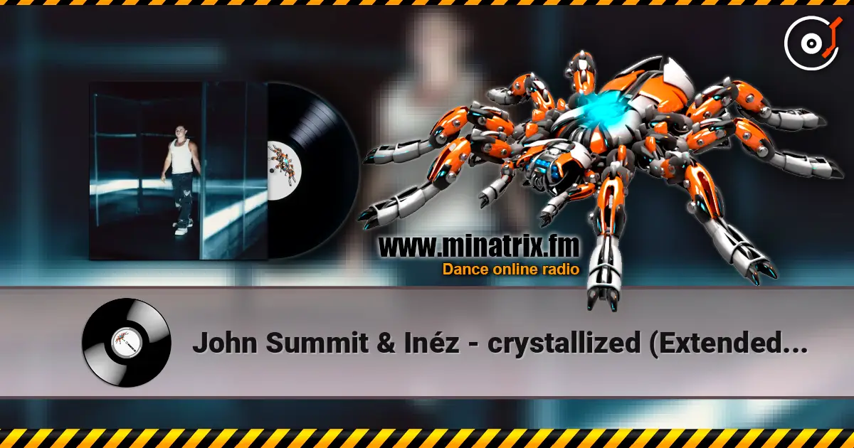 John Summit & Inéz - crystallized (Extended Mix) слухати онлайн у високій якості | Minatrix.FM