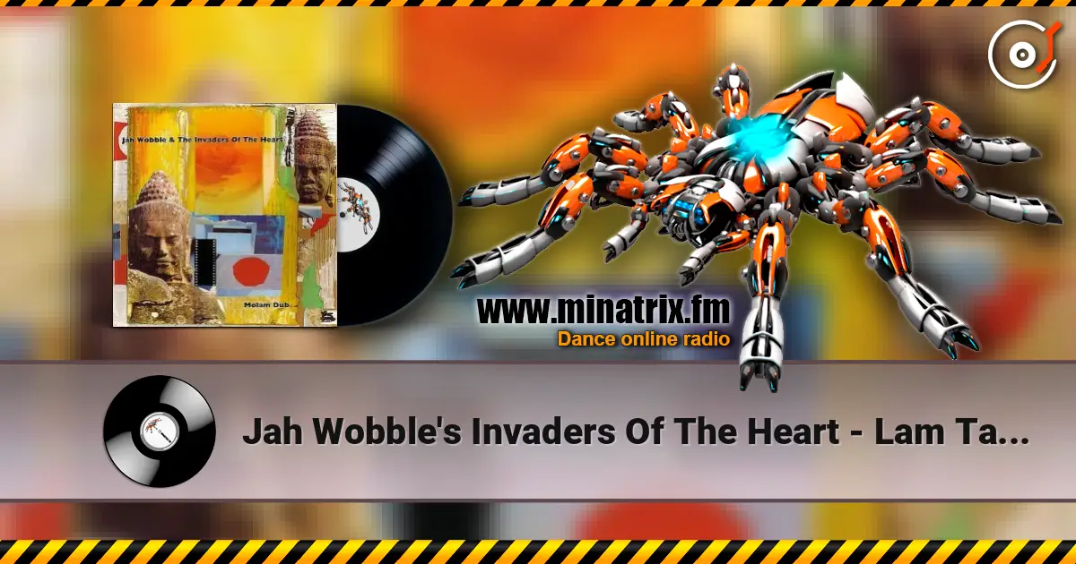 Jah Wobble's Invaders Of The Heart - Lam Tang Way listen online in high quality | Minatrix.FM