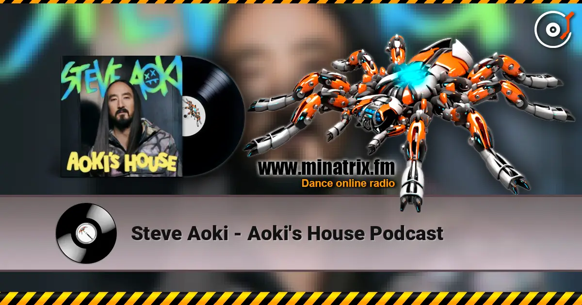 Steve Aoki - Aoki's House Podcast listen online in high quality | Minatrix.FM