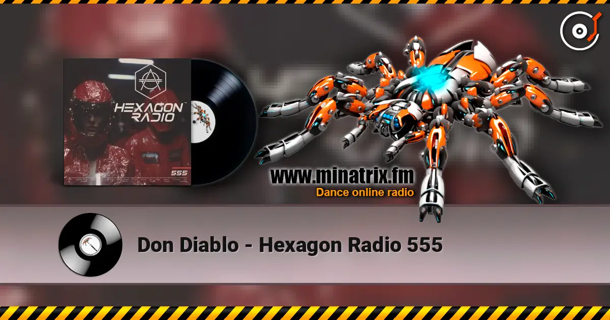 Don Diablo - Hexagon Radio 555 listen online in high quality | Minatrix.FM