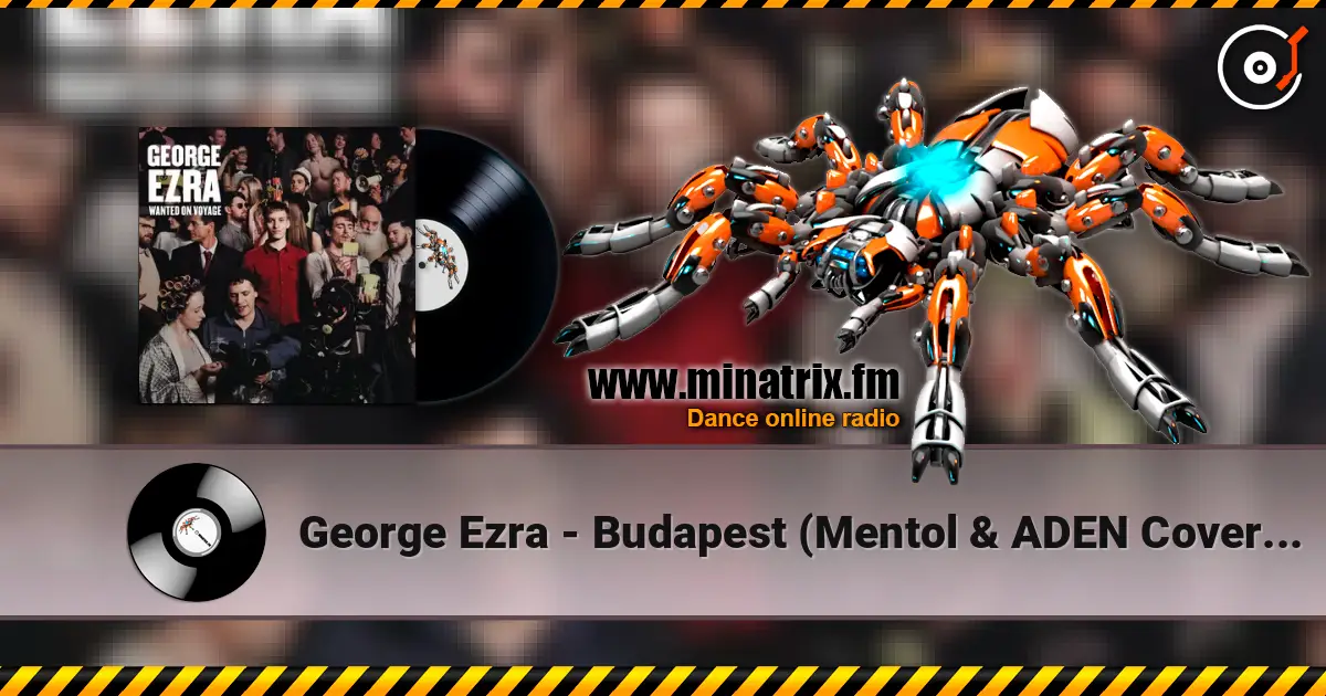 George Ezra - Budapest (Mentol & ADEN Cover Remix) слухати онлайн у високій якості | Minatrix.FM