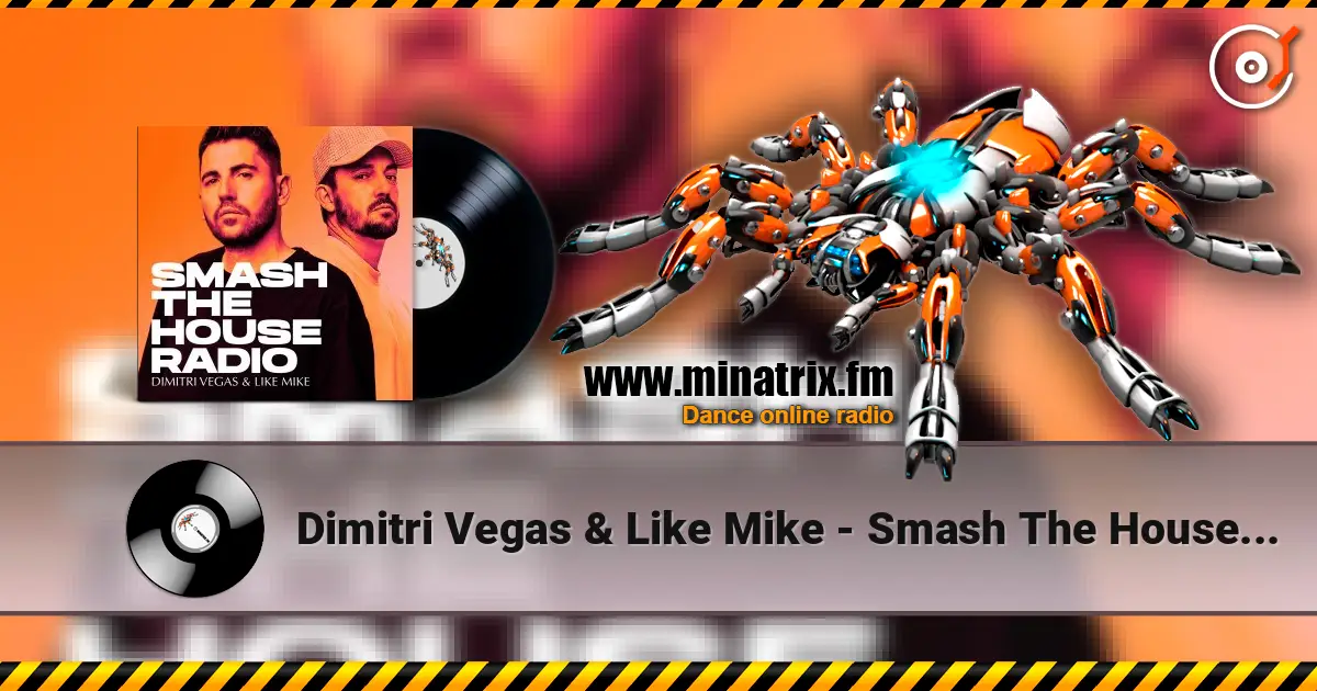 Dimitri Vegas & Like Mike - Smash The House Radio 641 listen online in high quality | Minatrix.FM