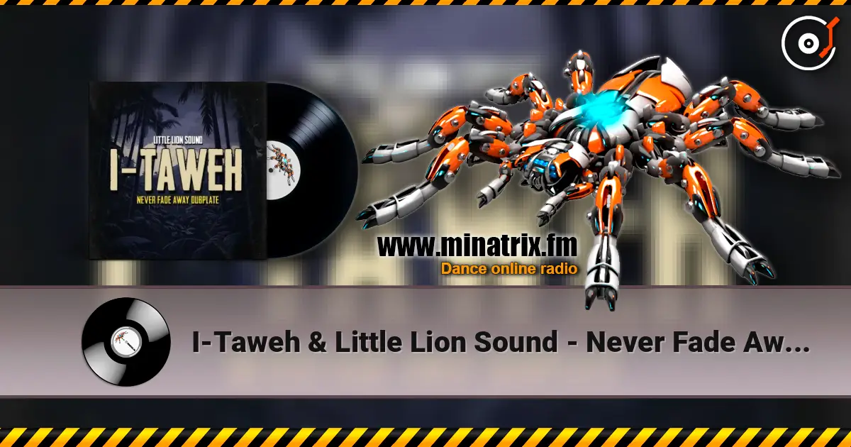 I-Taweh & Little Lion Sound - Never Fade Away Dubplate listen online in high quality | Minatrix.FM