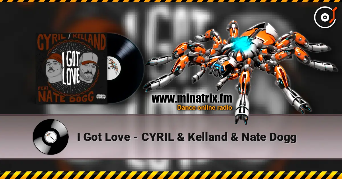 I Got Love - CYRIL & Kelland & Nate Dogg listen online in high quality | Minatrix.FM