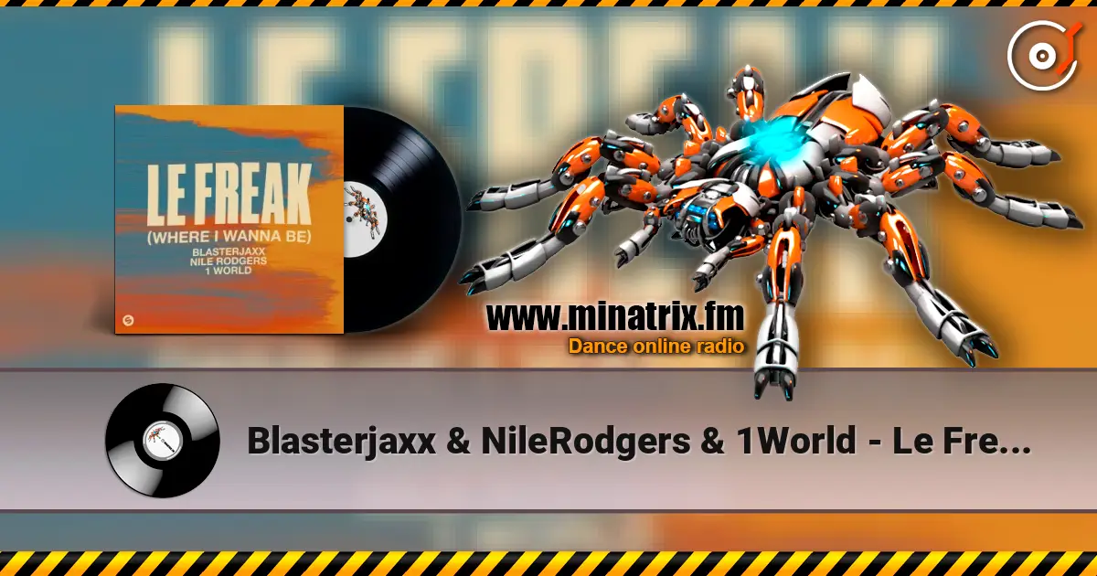 Blasterjaxx & NileRodgers & 1World - Le Freak (Where I Wanna Be) слухати онлайн у високій якості | Minatrix.FM