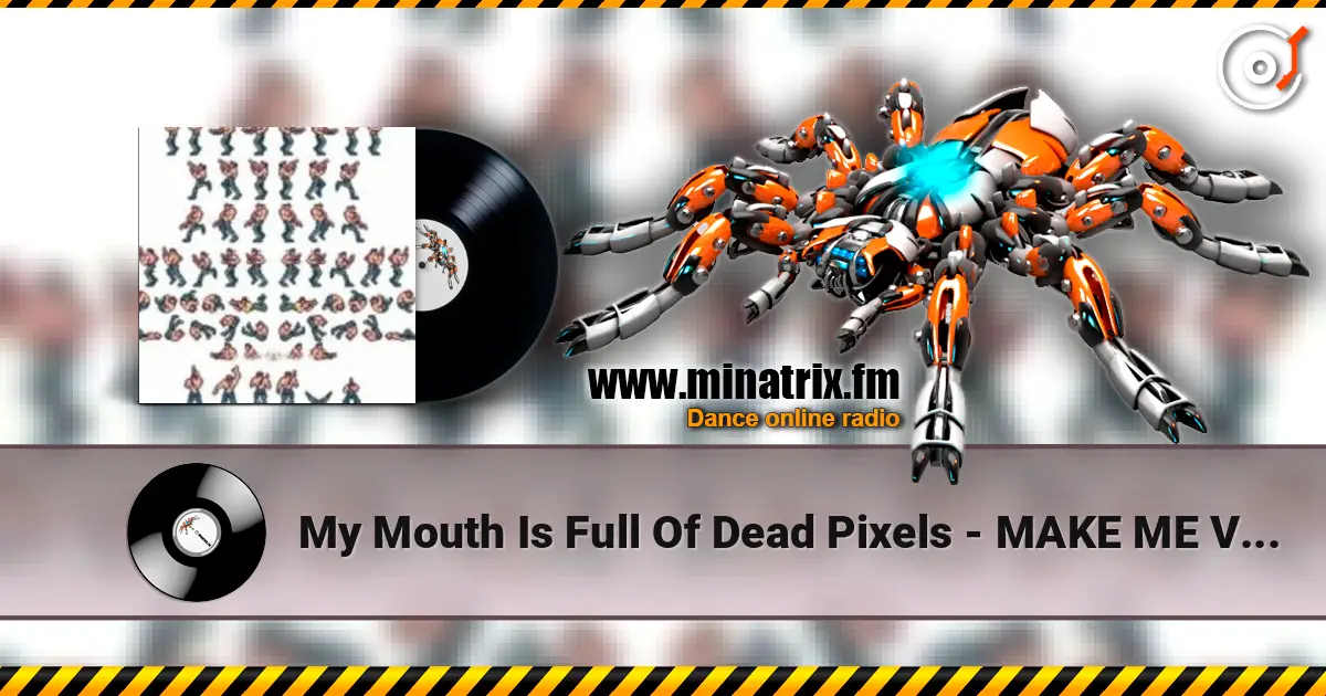 My Mouth Is Full Of Dead Pixels - MAKE ME VOMIT слухати онлайн у високій якості | Minatrix.FM