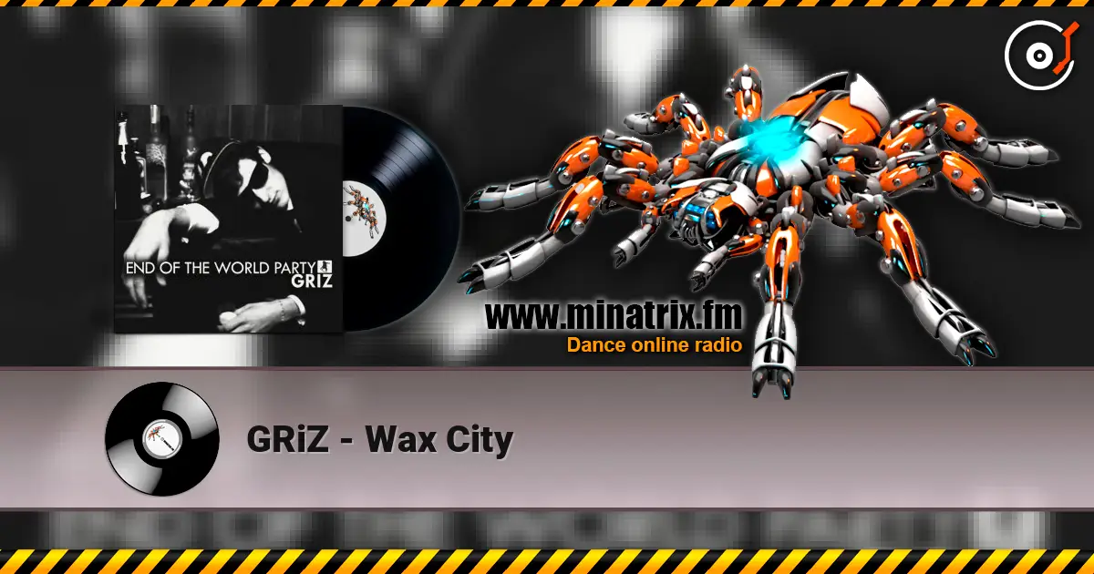 GRiZ - Wax City listen online in high quality | Minatrix.FM