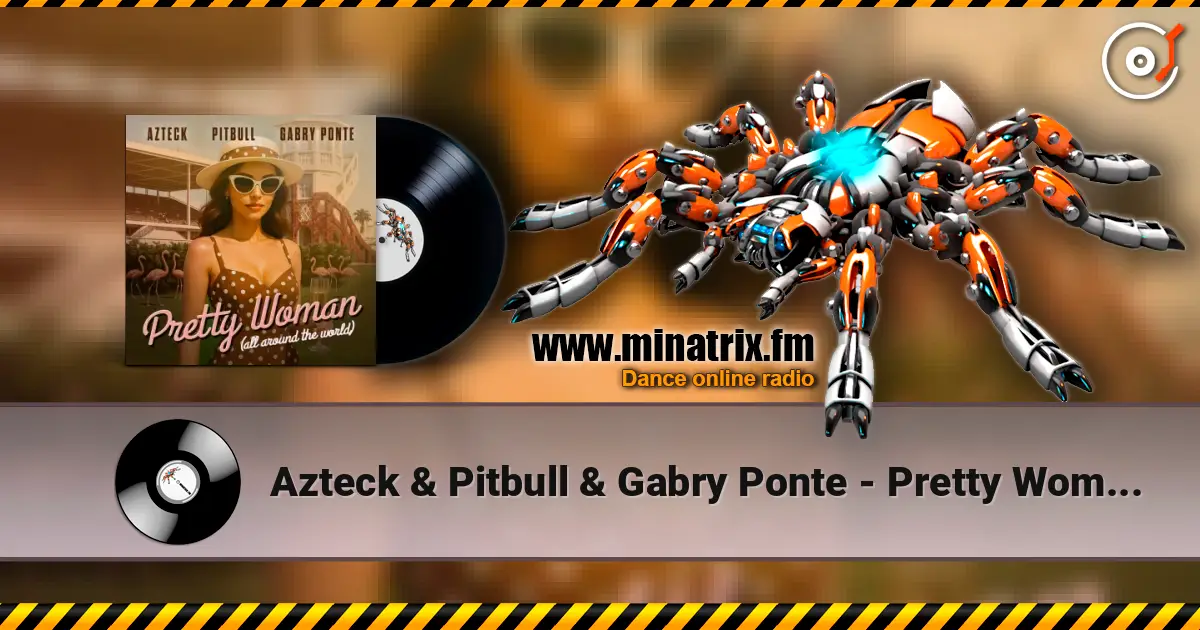 Azteck & Pitbull & Gabry Ponte - Pretty Woman (All Around The World) listen online in high quality | Minatrix.FM