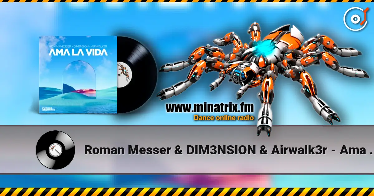 Roman Messer & DIM3NSION & Airwalk3r - Ama La Vida слухати онлайн у високій якості | Minatrix.FM