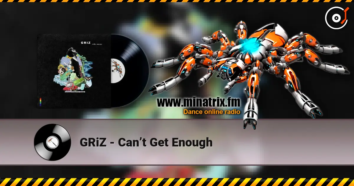 GRiZ - Can’t Get Enough listen online in high quality | Minatrix.FM