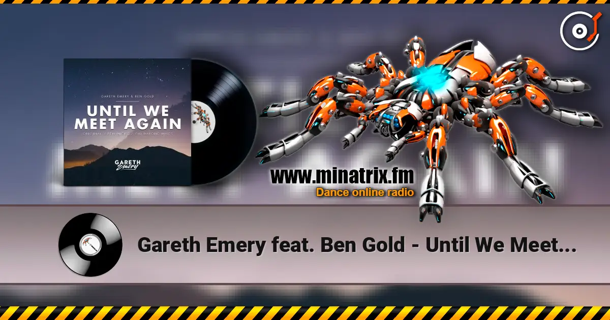 Gareth Emery feat. Ben Gold - Until We Meet Again (Ben Nicky Remix) слухати онлайн у високій якості | Minatrix.FM