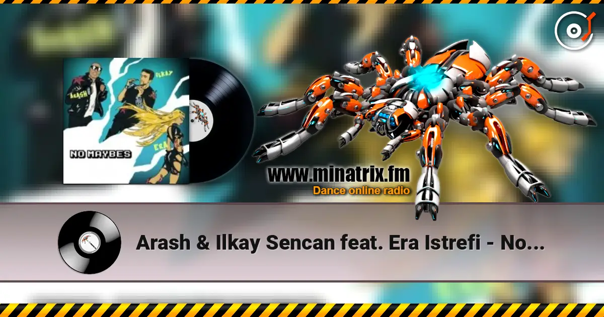 Arash & Ilkay Sencan feat. Era Istrefi - No Maybes listen online in high quality | Minatrix.FM