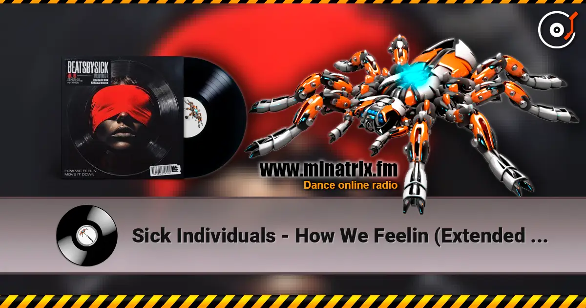 Sick Individuals - How We Feelin (Extended Mix) listen online in high quality | Minatrix.FM