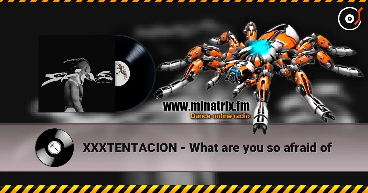 XXXTENTACION - What are you so afraid of слухати онлайн у високій якості | Minatrix.FM