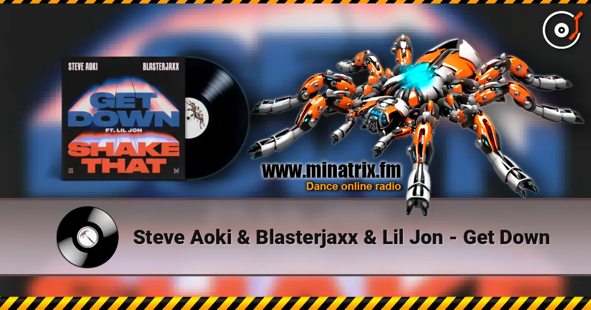Steve Aoki & Blasterjaxx & Lil Jon - Get Down слухати онлайн у високій якості | Minatrix.FM