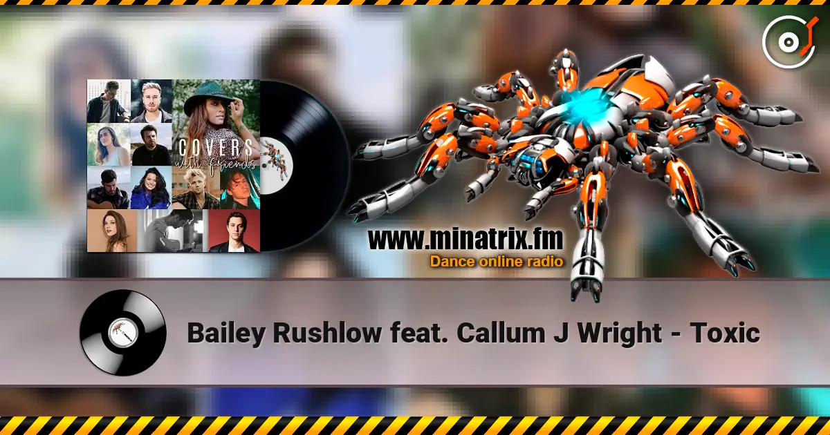 Bailey Rushlow feat. Callum J Wright - Toxic listen online in high quality | Minatrix.FM