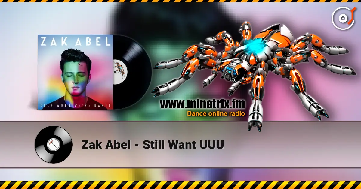 Zak Abel - Still Want UUU listen online in high quality | Minatrix.FM