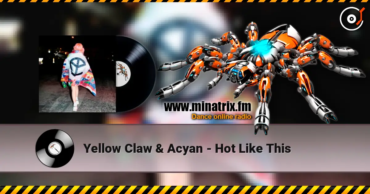 Yellow Claw & Acyan - Hot Like This listen online in high quality | Minatrix.FM