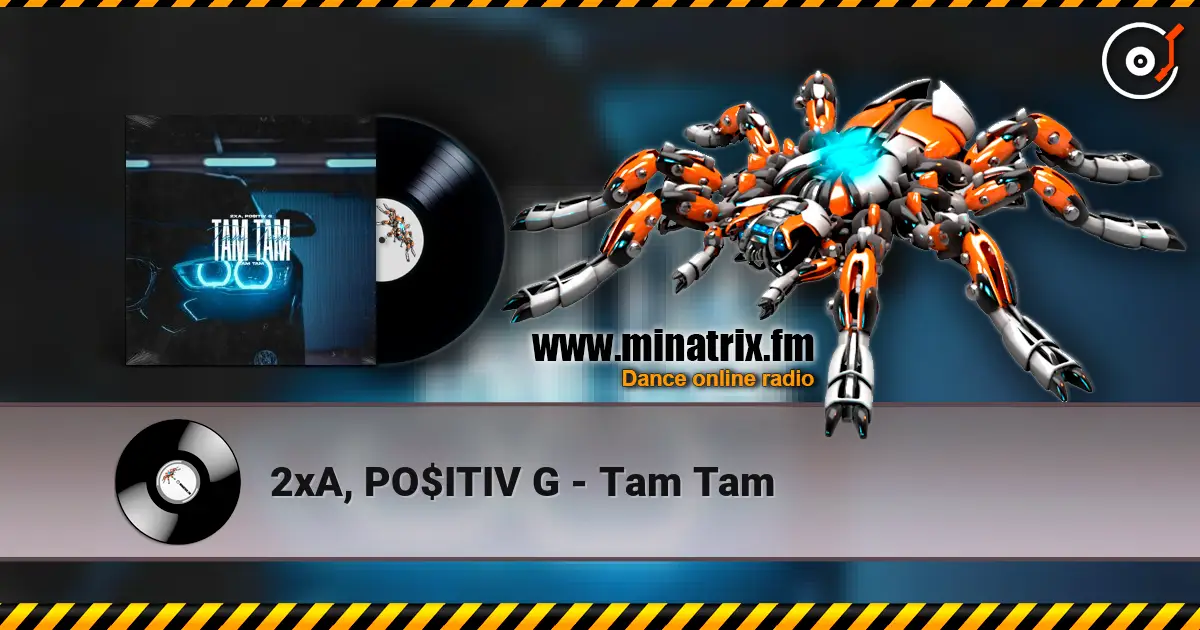 2xA, PO$ITIV G - Tam Tam слухати онлайн у високій якості | Minatrix.FM
