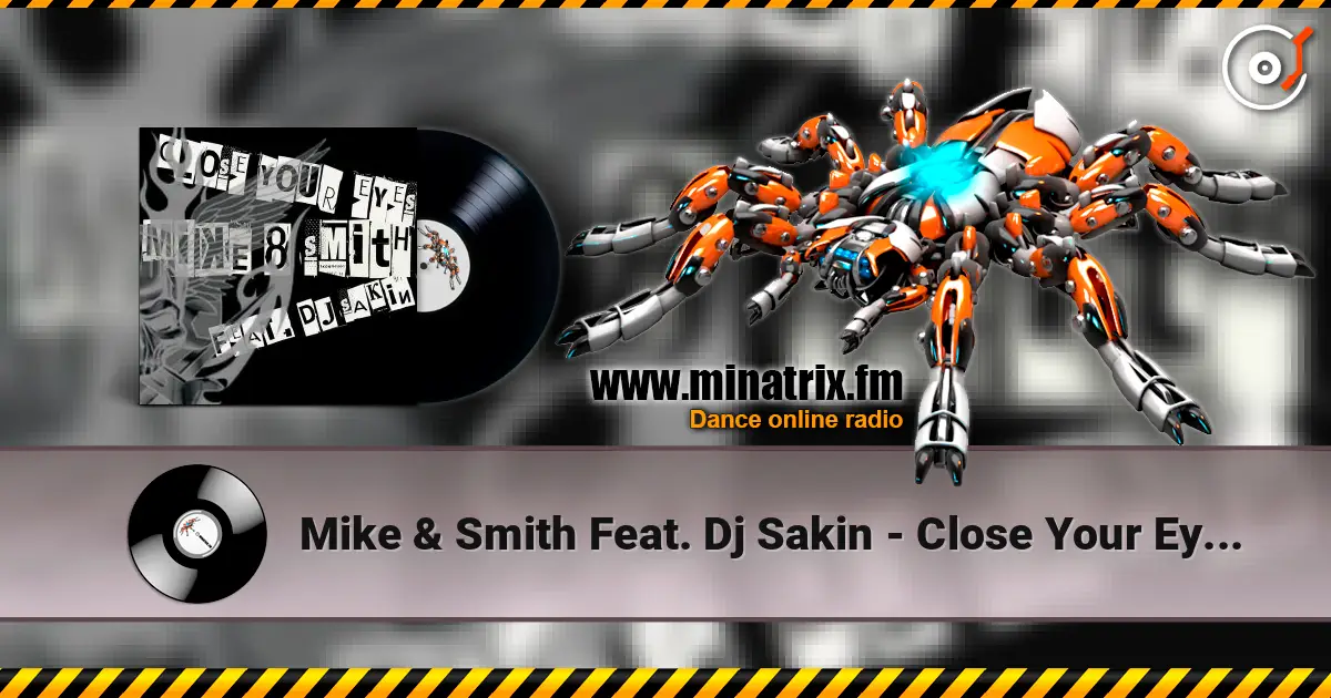 Mike & Smith Feat. Dj Sakin - Close Your Eyes (Club Mix) слухати онлайн у високій якості | Minatrix.FM