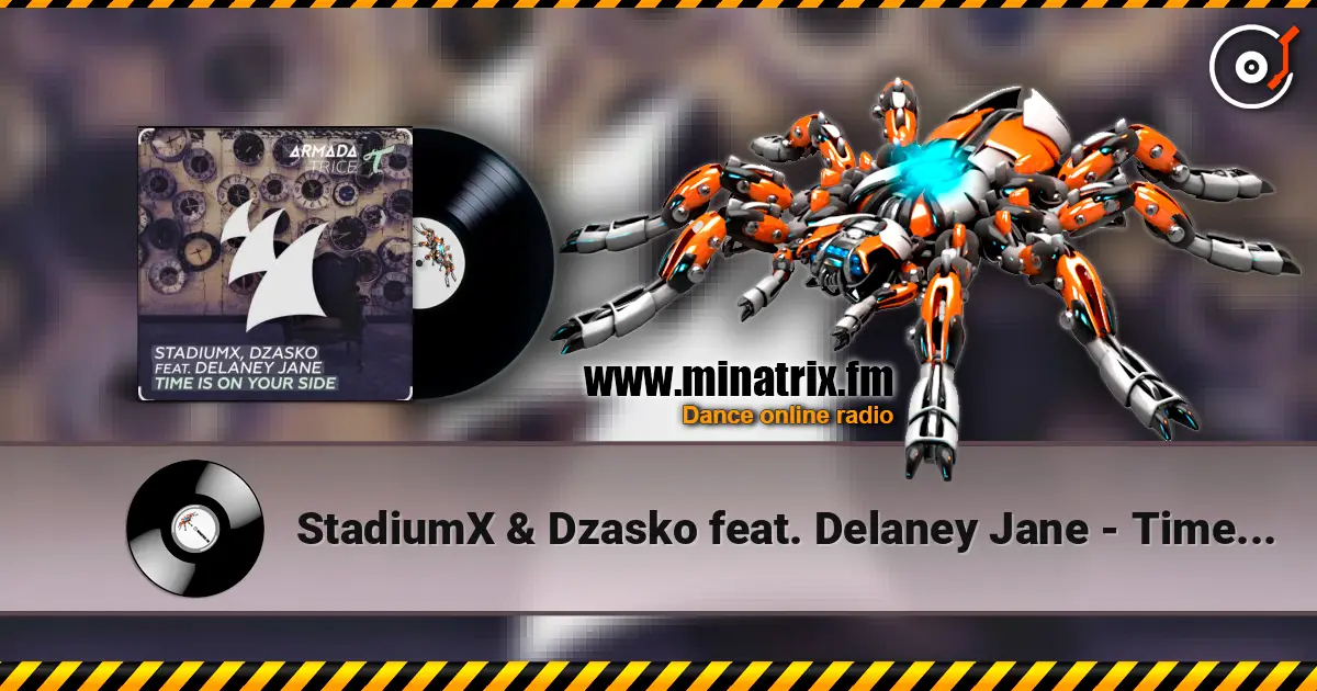 StadiumX & Dzasko feat. Delaney Jane - Time Is On Your Side (Original Mix) listen online in high quality | Minatrix.FM