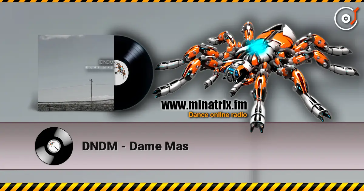DNDM - Dame Mas listen online in high quality | Minatrix.FM