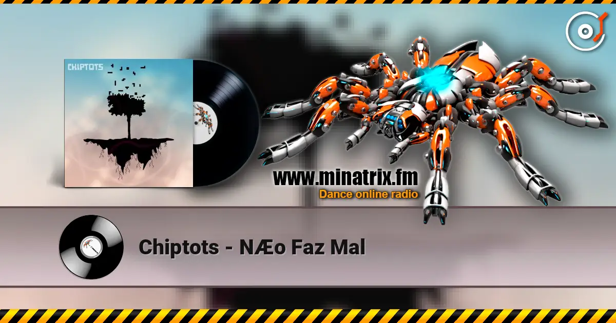 Chiptots - NÆo Faz Mal listen online in high quality | Minatrix.FM