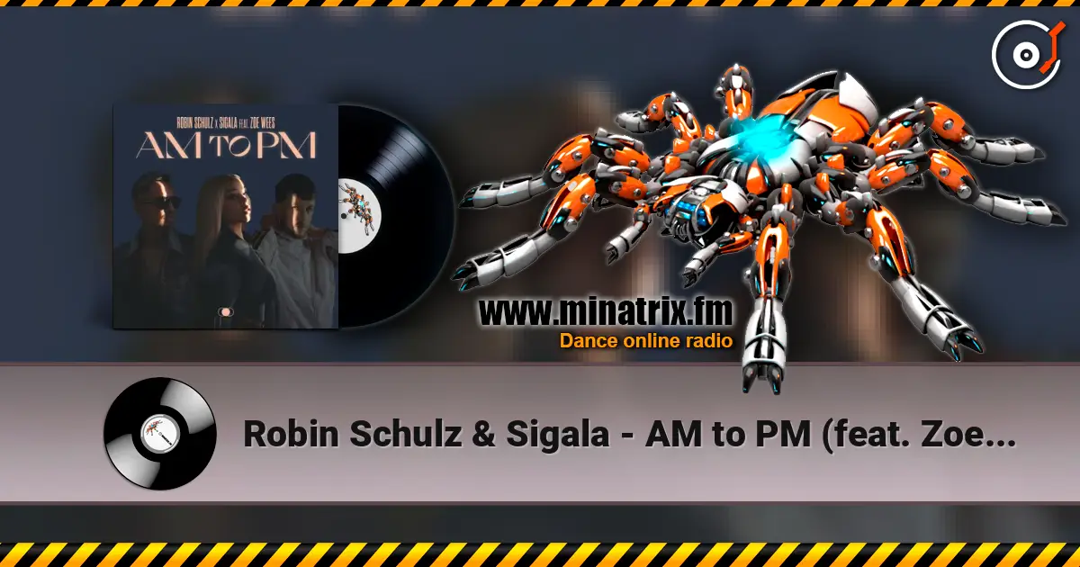 Robin Schulz & Sigala - AM to PM (feat. Zoe Wees) listen online in high quality | Minatrix.FM