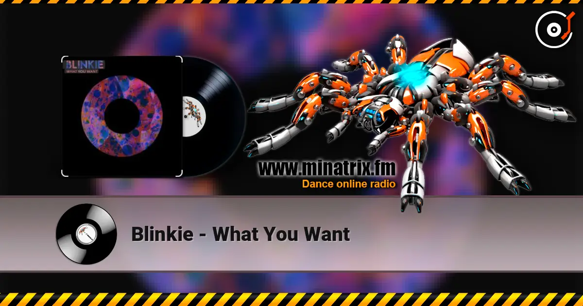 Blinkie - What You Want listen online in high quality | Minatrix.FM