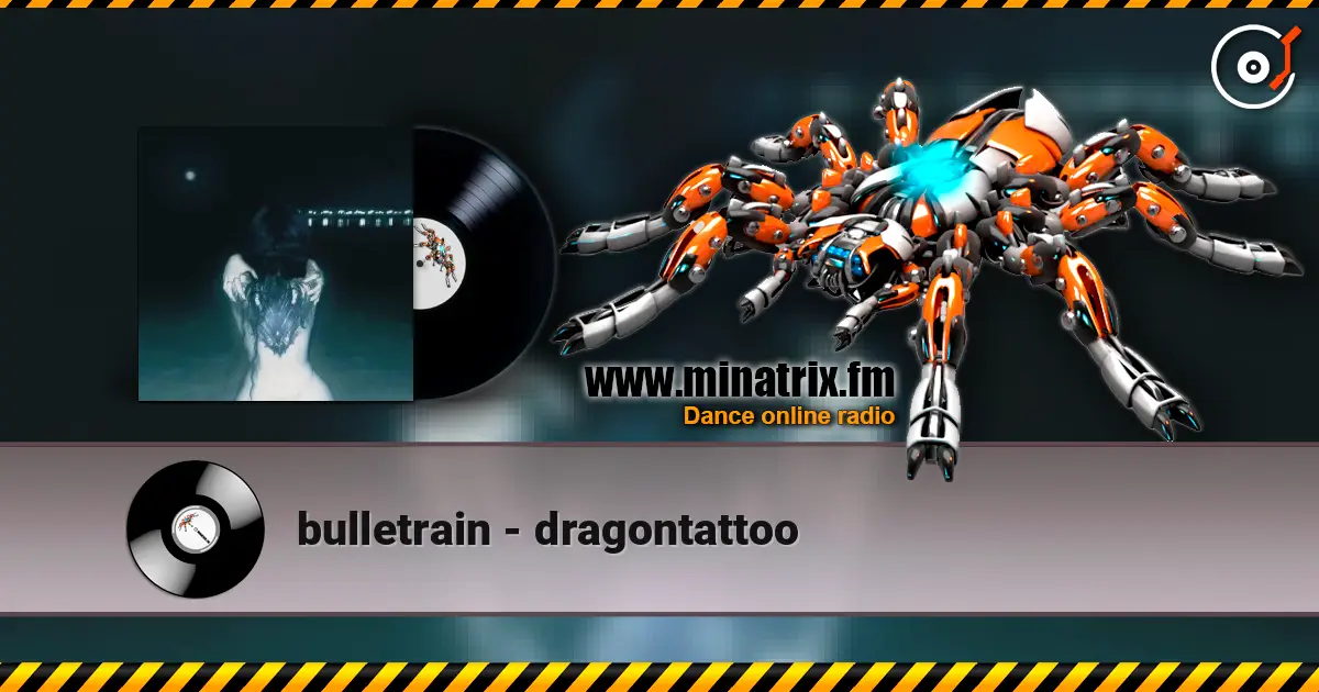 bulletrain - dragontattoo listen online in high quality | Minatrix.FM