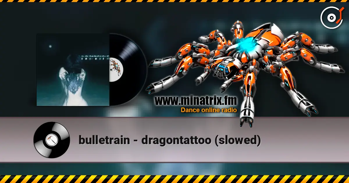 bulletrain - dragontattoo (slowed) listen online in high quality | Minatrix.FM