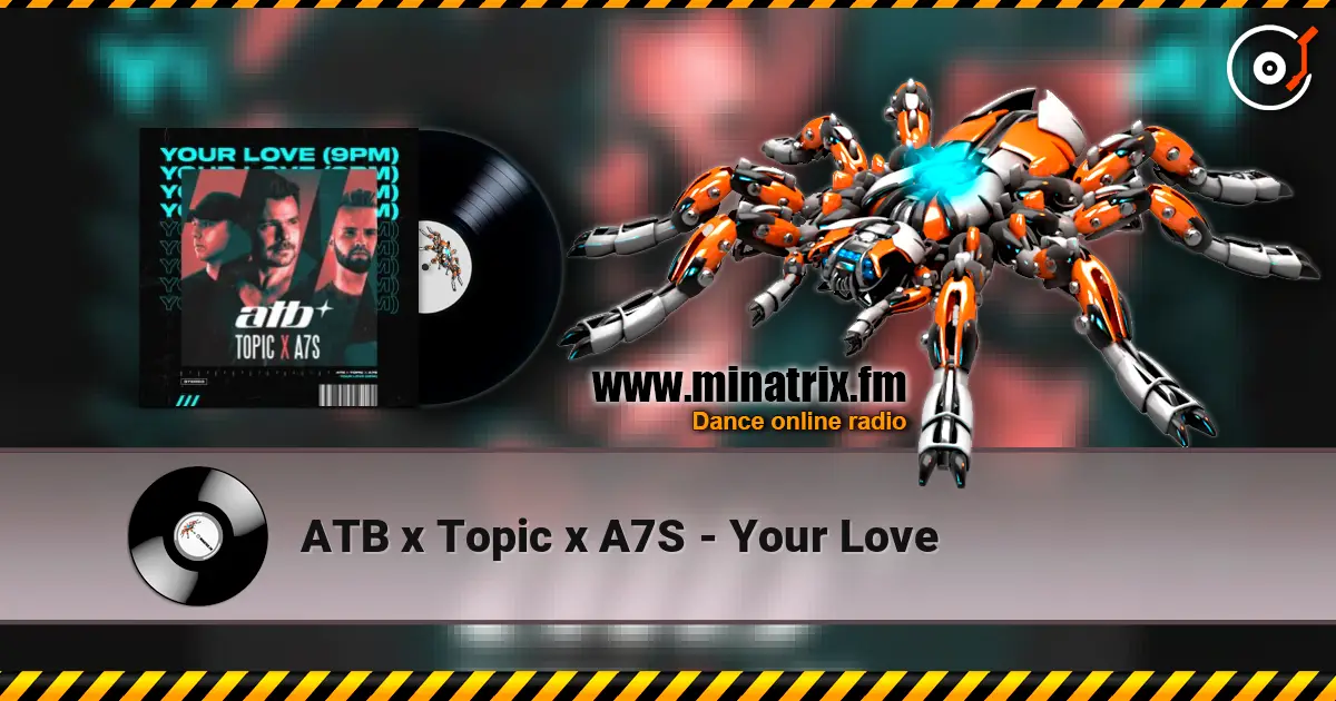 ATB x Topic x A7S - Your Love слухати онлайн у високій якості | Minatrix.FM