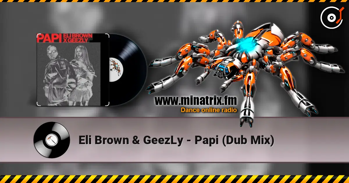 Eli Brown & GeezLy - Papi (Dub Mix) слухати онлайн у високій якості | Minatrix.FM