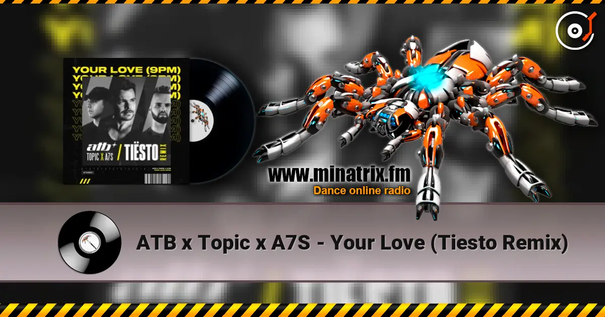 ATB x Topic x A7S - Your Love (Tiesto Remix) слухати онлайн у високій якості | Minatrix.FM