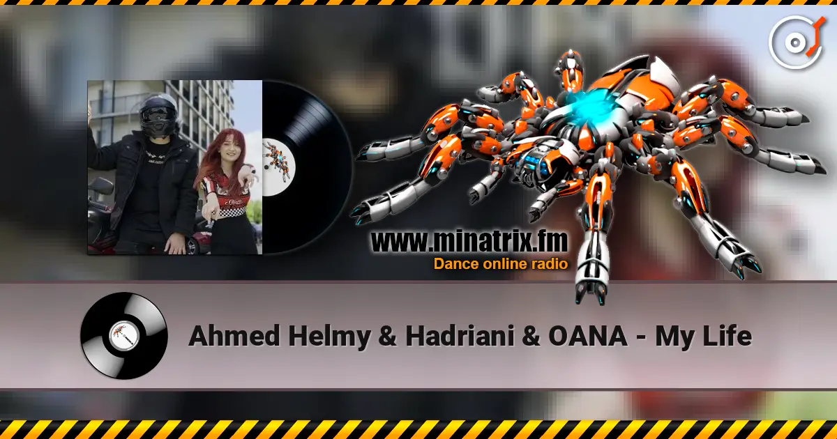 Ahmed Helmy & Hadriani & OANA - My Life слухати онлайн у високій якості | Minatrix.FM