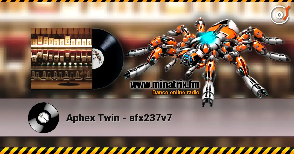 Aphex Twin - afx237v7 listen online in high quality | Minatrix.FM