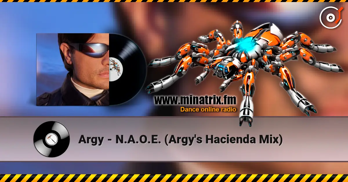 Argy - N.A.O.E. (Argy's Hacienda Mix) слухати онлайн у високій якості | Minatrix.FM