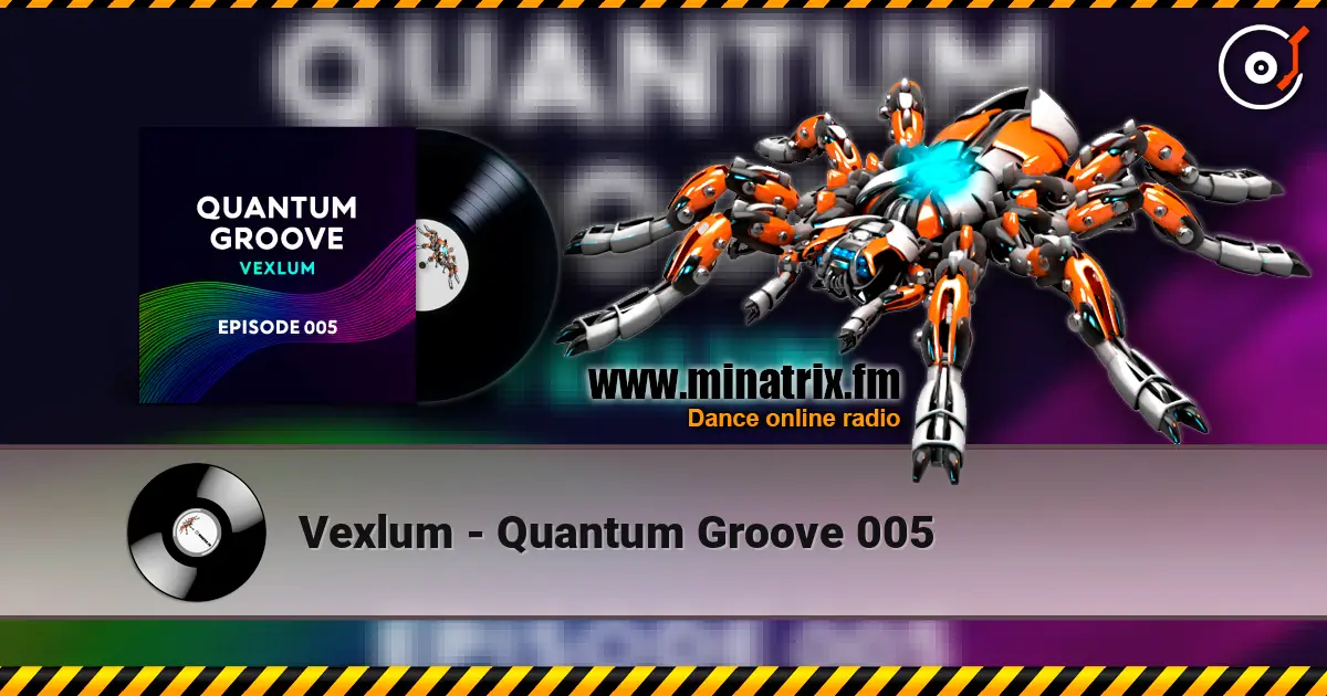 Vexlum - Quantum Groove 005 listen online in high quality | Minatrix.FM
