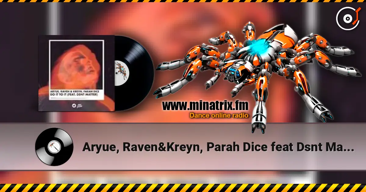 Aryue, Raven&Kreyn, Parah Dice feat Dsnt Matter - Do It to It listen online in high quality | Minatrix.FM