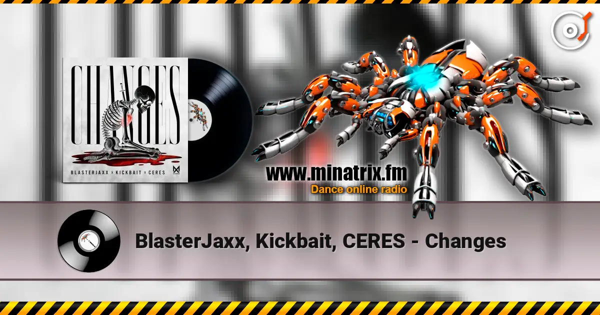 BlasterJaxx, Kickbait, CERES - Changes listen online in high quality | Minatrix.FM