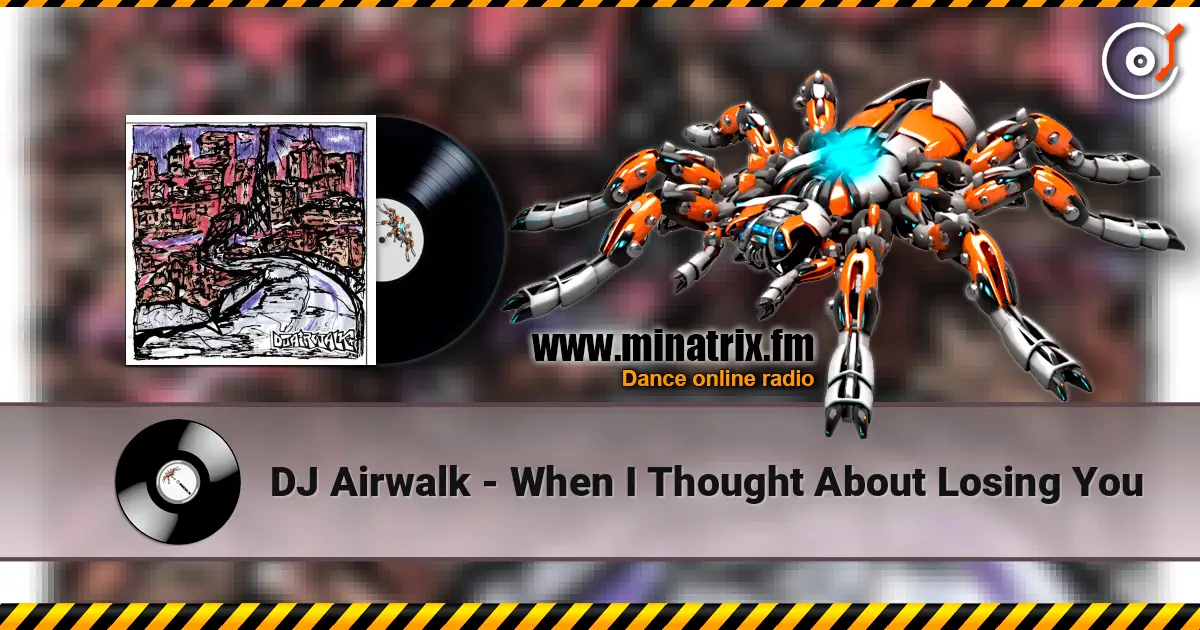 DJ Airwalk - When I Thought About Losing You listen online in high quality | Minatrix.FM