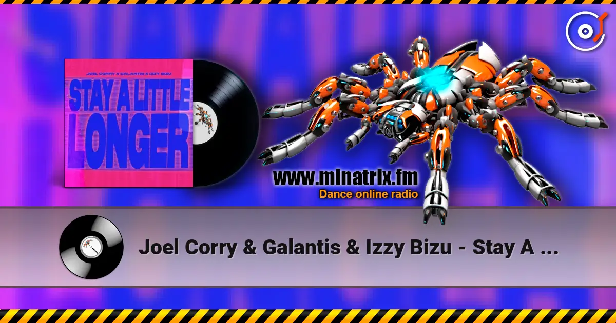 Joel Corry & Galantis & Izzy Bizu - Stay A Little Longer listen online in high quality | Minatrix.FM