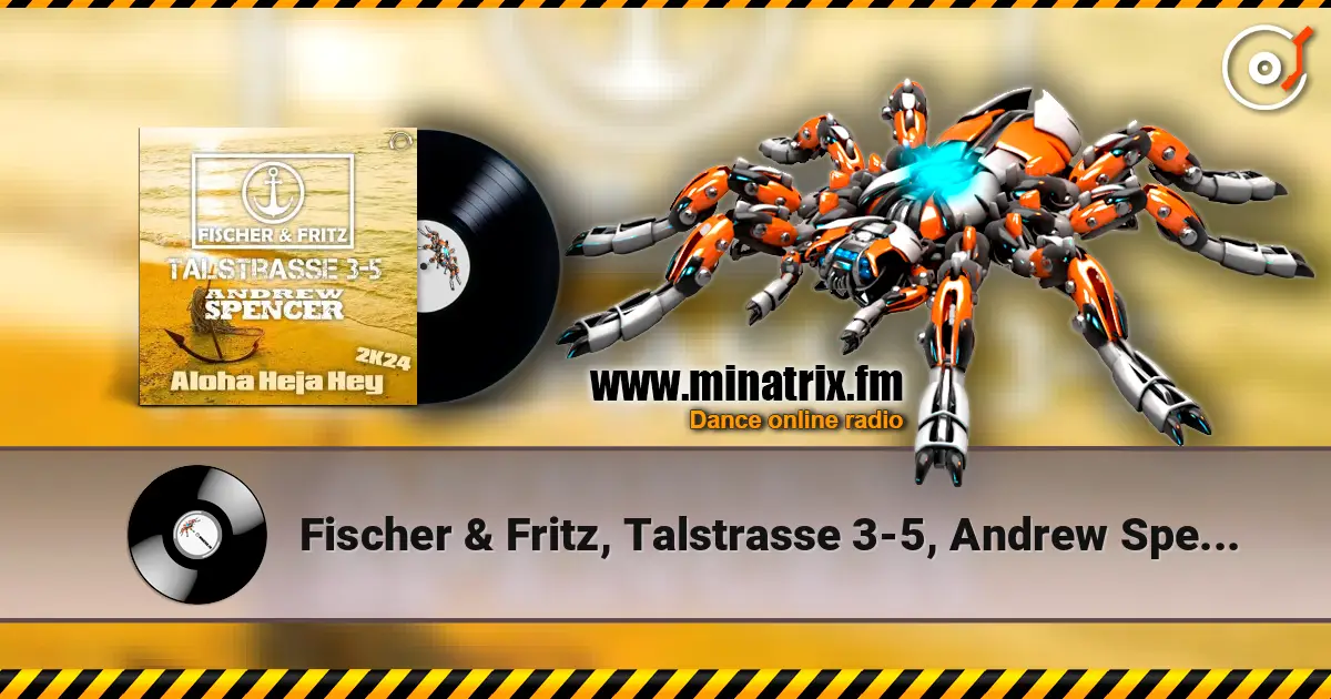 Fischer & Fritz, Talstrasse 3-5, Andrew Spencer - Aloha Heja Hey 2k24 (Extended Mix) listen online in high quality | Minatrix.FM