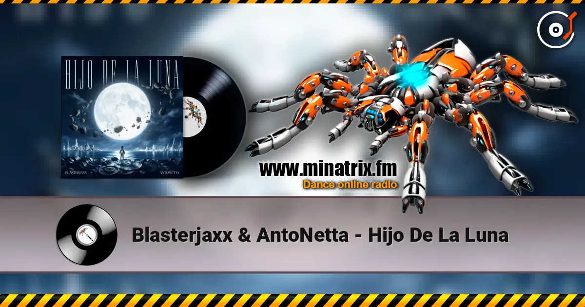 Blasterjaxx & AntoNetta - Hijo De La Luna listen online in high quality | Minatrix.FM