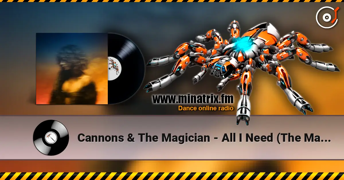 Cannons & The Magician - All I Need (The Magician Remix) слухати онлайн у високій якості | Minatrix.FM